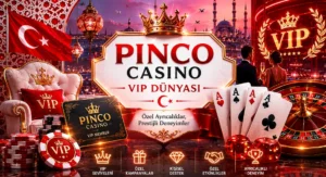Pinco Casino VIP dünyası özel avantajlar ve VIP casino deneyimi